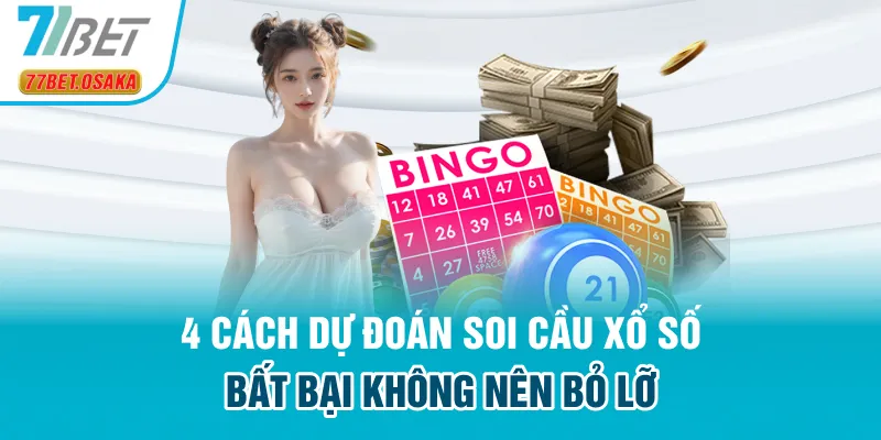 4 cách dự đoán soi cầu xổ số bất bại không nên bỏ lỡ